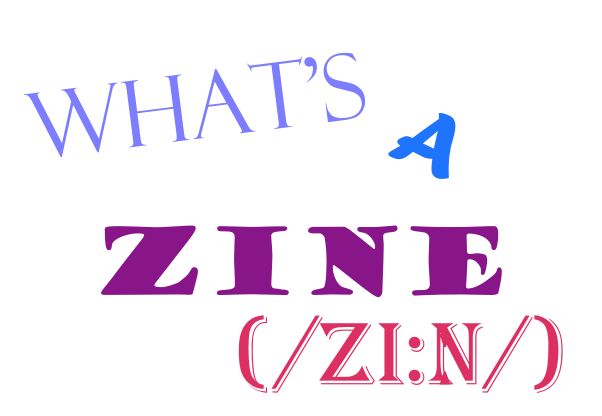 What's a zine (zi:n)